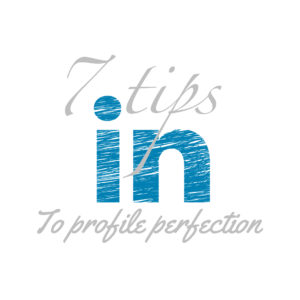 7 Tips to LinkedIn Profile Perfection