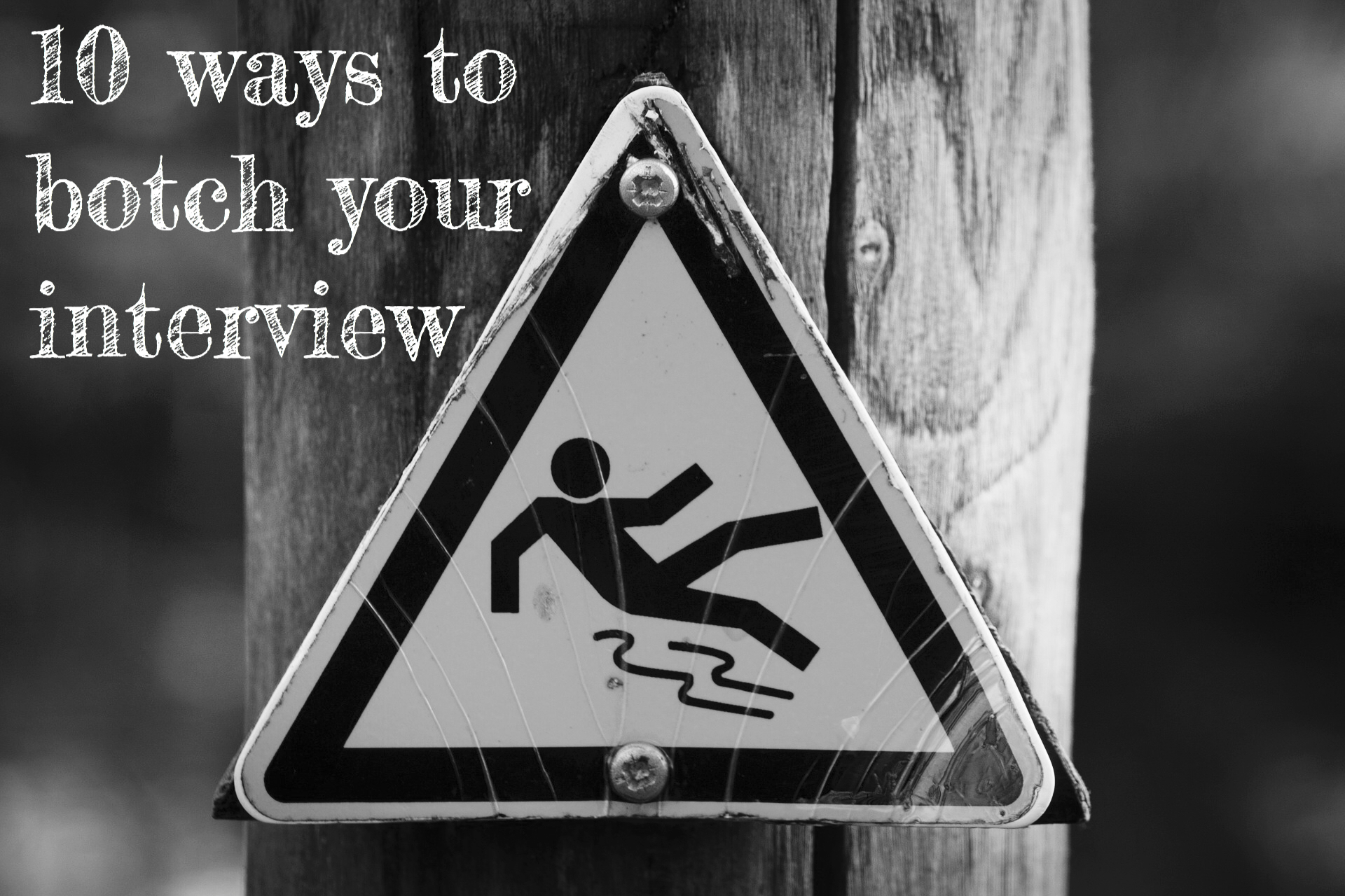 10 Ways to Botch Your Interview - Need a New Gig?